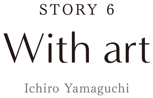 『STORY6』With Art[Ichiro Yamaguchi]