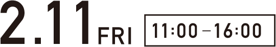 2.11 FRI 11:00~16:00