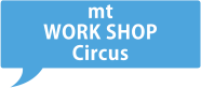 mt WORKSHOP Circus